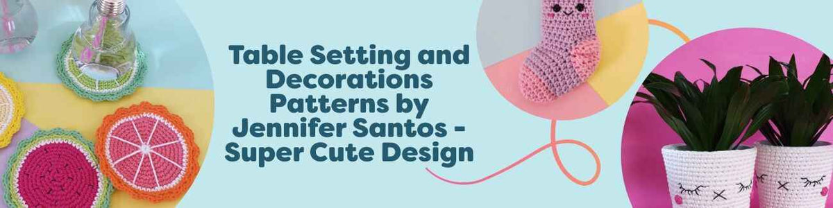 Collection of cute table setting and decoration crochet patterns by Jennifer Santos (Super Cute Design): fruity coasters, kawaii stocking ornament, and sweet pots.