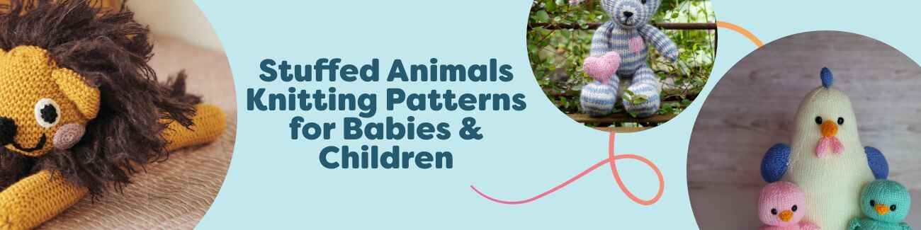 Selection of free knitted stuffed animals for babies and children, including teddy bears, a lion, and a chicken, made with soft, baby-safe yarns.