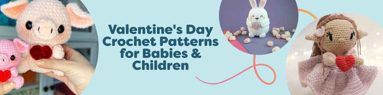 Valentine's Day crochet patterns for babies and kids: amigurumi piglet and bunny, Valentina doll, heart cactus, and Paris beanie in soft pinks.