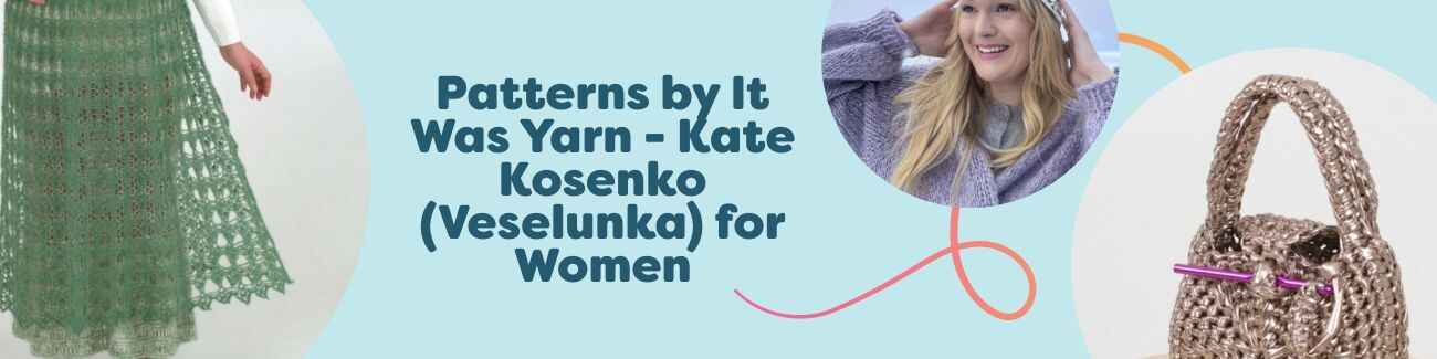 Selection of women's crochet patterns by Kate Kosenko (Veselunka) for It Was Yarn at Hobbii, featuring a beanie, wrap, skirt, and handbag.