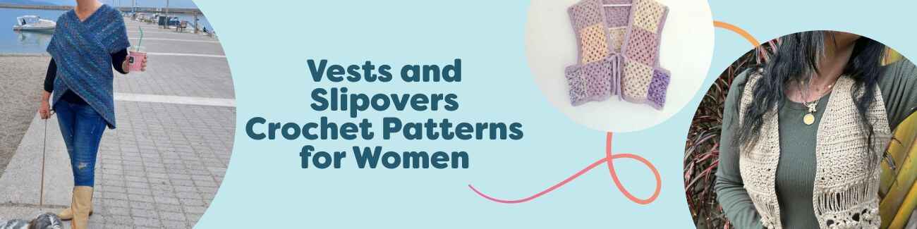 Models wearing handmade women's crochet vests and slipovers in neutral and pastel yarns, including granny square, wrap, and mock-vest styles.