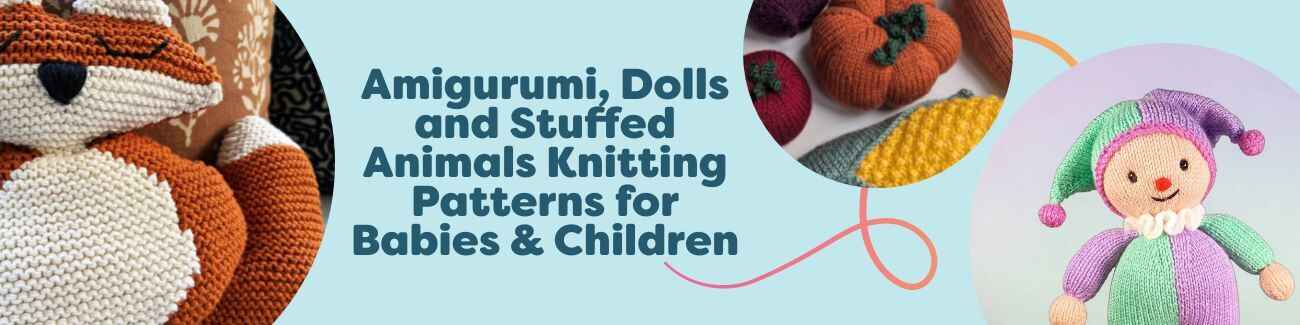 Amigurumi toys, dolls, and stuffed animals knitting patterns for babies and children displayed as soft, colorful handmade characters.