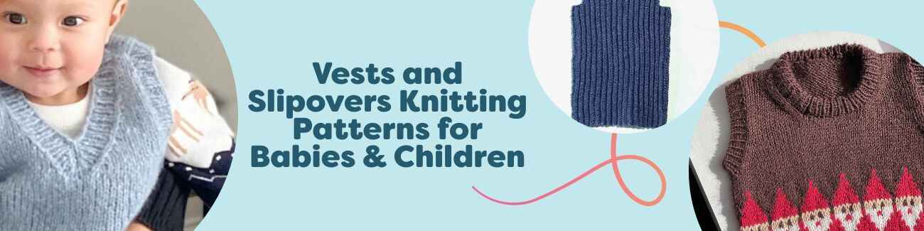 Collection of baby and children’s knitted vests and slipovers in soft Hobbii yarns, featuring buttoned and seamless styles in neutral and colorful palettes.