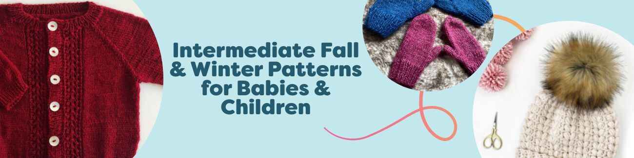 A cozy selection of intermediate fall and winter knit and crochet patterns for babies and children, featuring hats, mittens, cardigans, and sweaters.