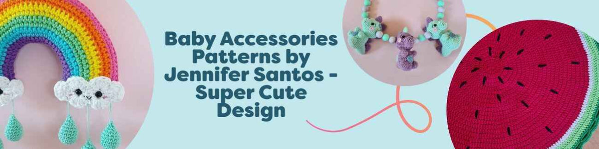 Collage of cute baby accessories crochet patterns by Jennifer Santos: rainbow and dino mobiles, pram chain, kawaii lemon rattle, and watermelon nursery rug.