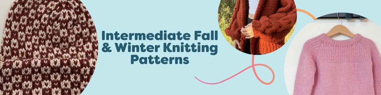 A selection of intermediate fall and winter knitting patterns—sweaters, cardigans, beanies, scarves, and wrist warmers in cozy yarns.