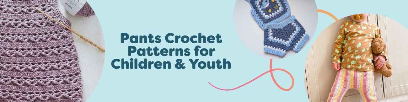 Assortment of crocheted children’s pants and shorts in soft yarns, sized from baby to youth, shown in bright colors and textured stitches — Hobbii