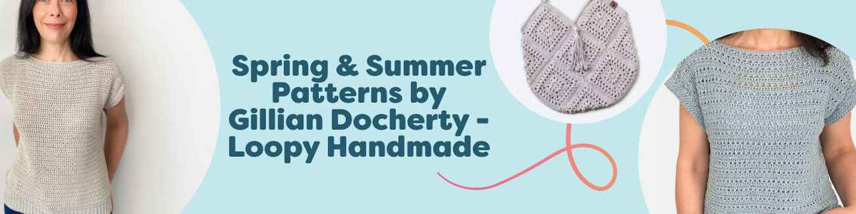 Lightweight spring and summer crochet patterns by Gillian Docherty of Loopy Handmade: airy tops, tees, and accessories in fresh seasonal colors.